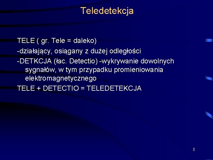 Teledetekcja TELE ( gr. Tele = daleko) -działający, osiągany z dużej odległości -DETKCJA (łac.