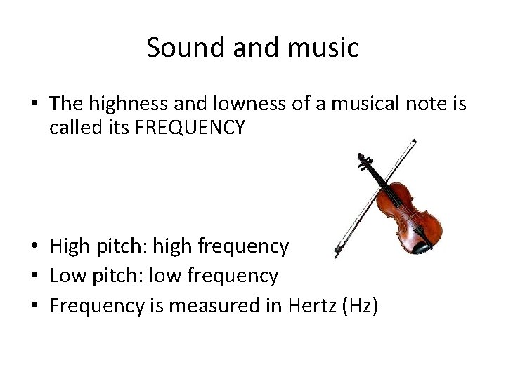 Sound and music • The highness and lowness of a musical note is called