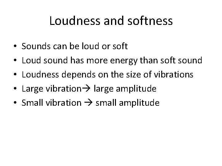 Loudness and softness • • • Sounds can be loud or soft Loud sound