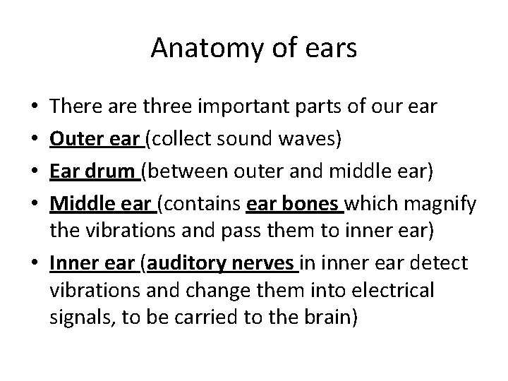 Anatomy of ears There are three important parts of our ear Outer ear (collect