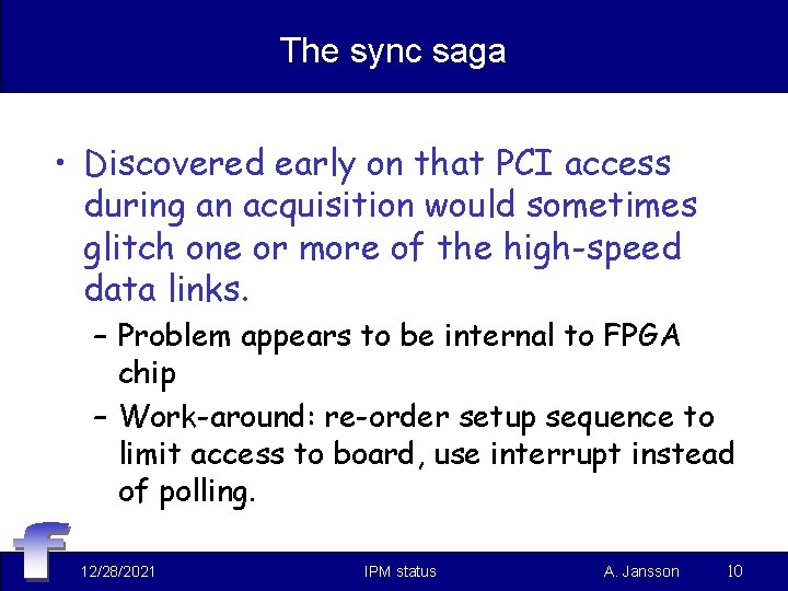 The sync saga • Discovered early on that PCI access during an acquisition would