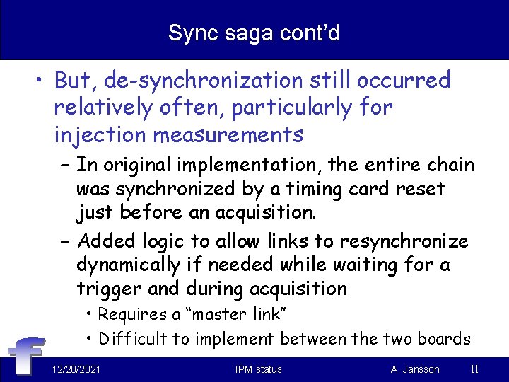 Sync saga cont’d • But, de-synchronization still occurred relatively often, particularly for injection measurements