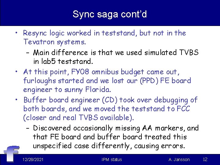 Sync saga cont’d • Resync logic worked in teststand, but not in the Tevatron