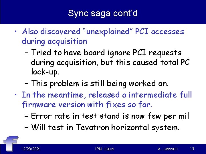 Sync saga cont’d • Also discovered “unexplained” PCI accesses during acquisition – Tried to