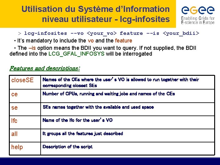 Utilisation du Système d’Information niveau utilisateur - lcg-infosites > lcg-infosites --vo <your_vo> feature –-is