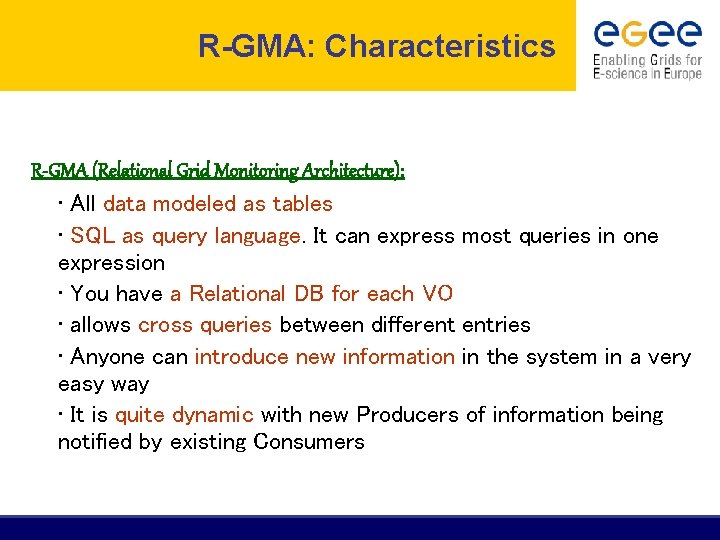 R-GMA: Characteristics R-GMA (Relational Grid Monitoring Architecture): • All data modeled as tables •