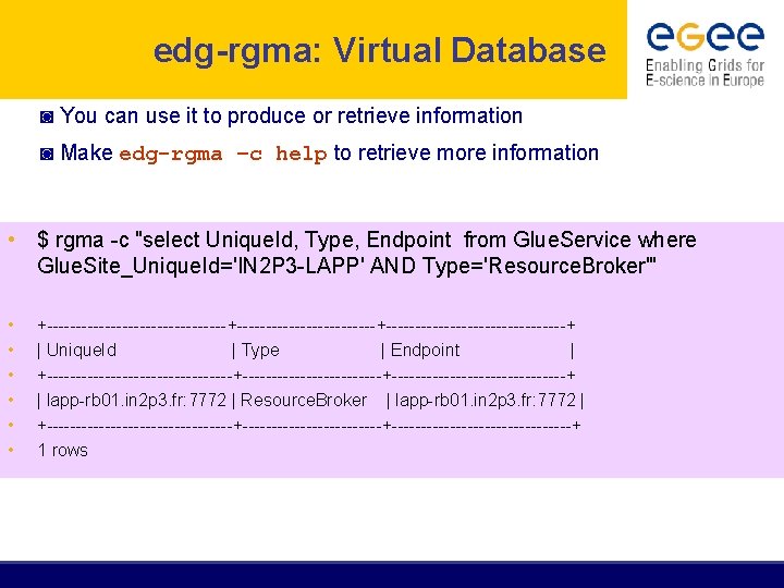 edg-rgma: Virtual Database ◙ You can use it to produce or retrieve information ◙