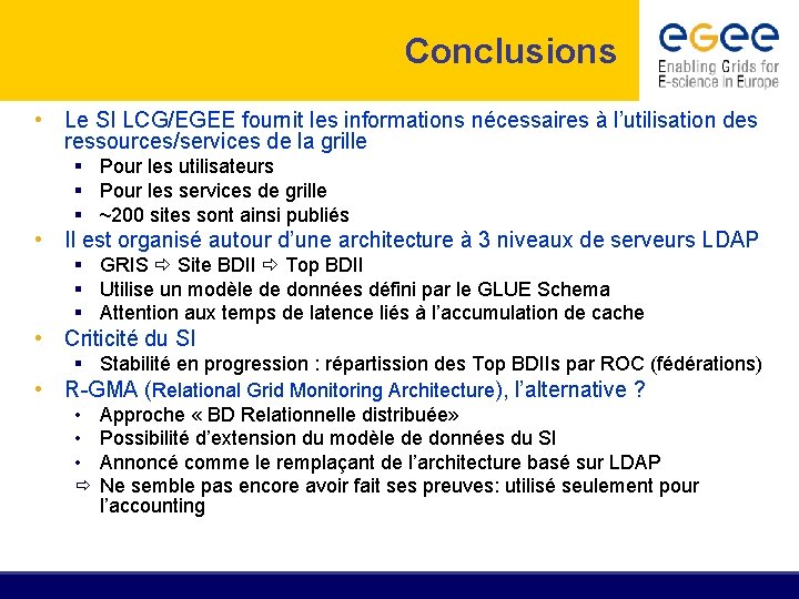 Conclusions • Le SI LCG/EGEE fournit les informations nécessaires à l’utilisation des ressources/services de