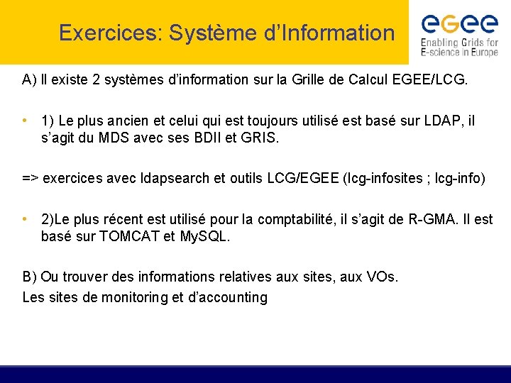 Exercices: Système d’Information A) Il existe 2 systèmes d’information sur la Grille de Calcul