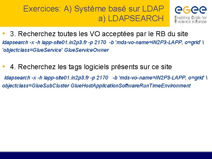 Exercices: A) Système basé sur LDAP a) LDAPSEARCH • 3. Recherchez toutes les VO