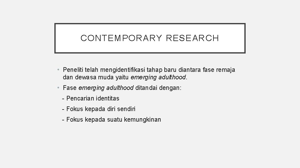 CONTEMPORARY RESEARCH • Peneliti telah mengidentifikasi tahap baru diantara fase remaja dan dewasa muda