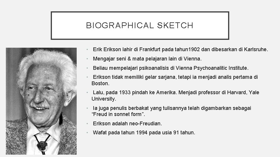 BIOGRAPHICAL SKETCH • Erikson lahir di Frankfurt pada tahun 1902 dan dibesarkan di Karlsruhe.