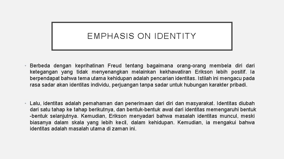 EMPHASIS ON IDENTITY • Berbeda dengan keprihatinan Freud tentang bagaimana orang-orang membela diri dari