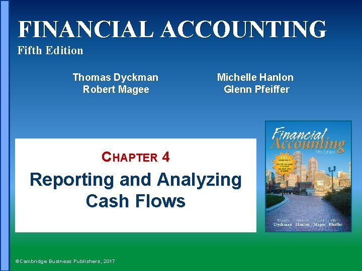 FINANCIAL ACCOUNTING Fifth Edition Thomas Dyckman Robert Magee Michelle Hanlon Glenn Pfeiffer CHAPTER 4