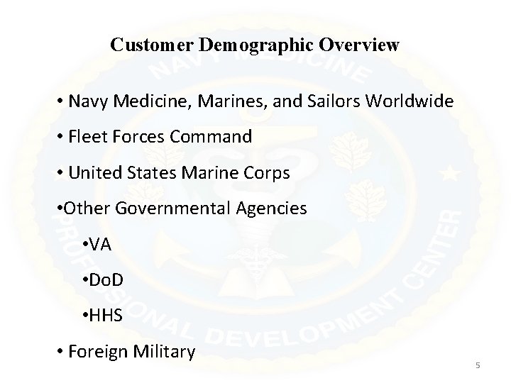 Customer Demographic Overview • Navy Medicine, Marines, and Sailors Worldwide • Fleet Forces Command