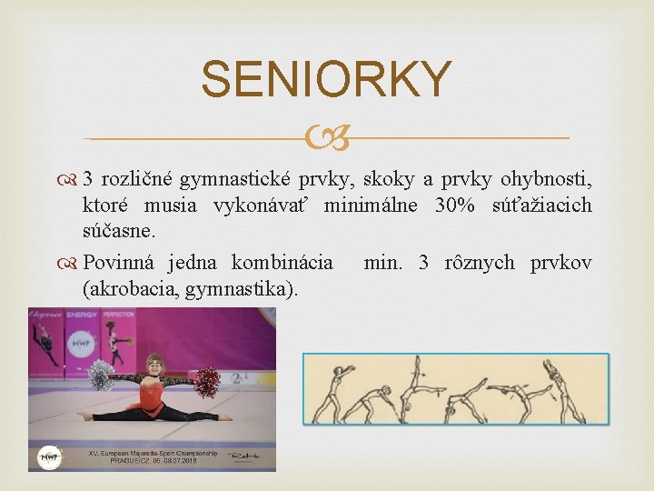 SENIORKY 3 rozličné gymnastické prvky, skoky a prvky ohybnosti, ktoré musia vykonávať minimálne 30%
