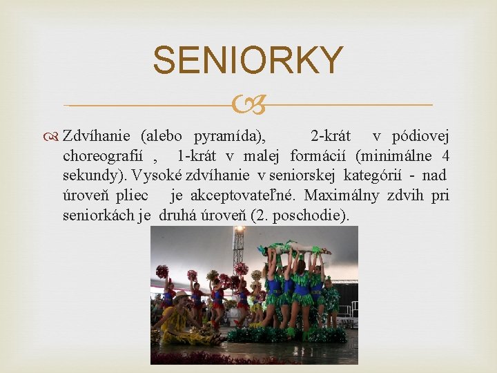 SENIORKY Zdvíhanie (alebo pyramída), 2 -krát v pódiovej choreografií , 1 -krát v malej