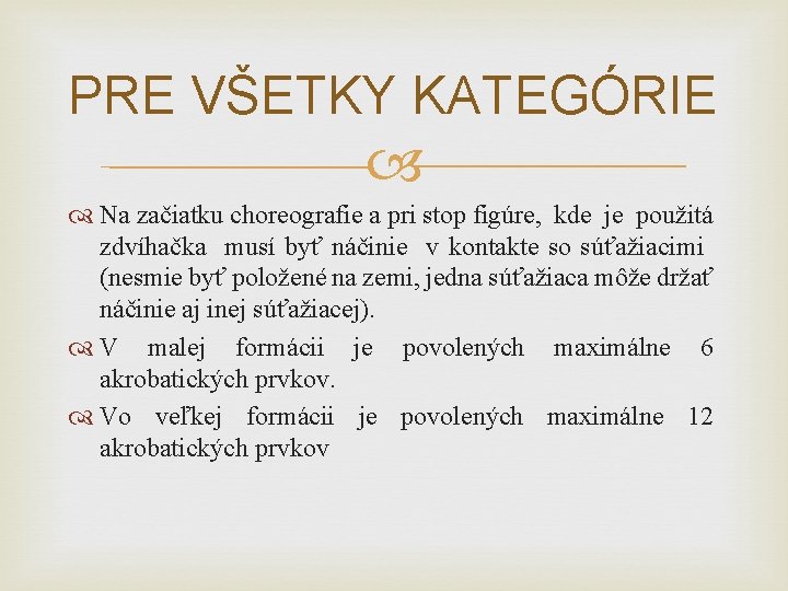 PRE VŠETKY KATEGÓRIE Na začiatku choreografie a pri stop figúre, kde je použitá zdvíhačka