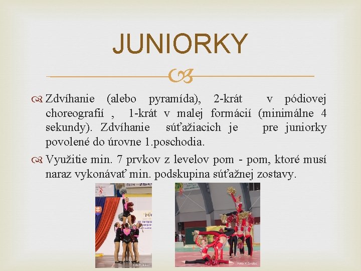 JUNIORKY Zdvíhanie (alebo pyramída), 2 -krát v pódiovej choreografií , 1 -krát v malej