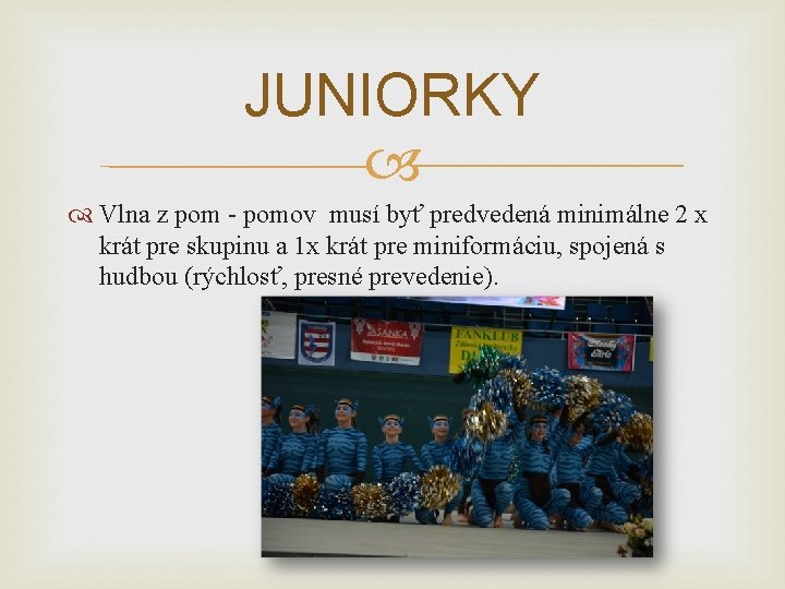 JUNIORKY Vlna z pom - pomov musí byť predvedená minimálne 2 x krát pre