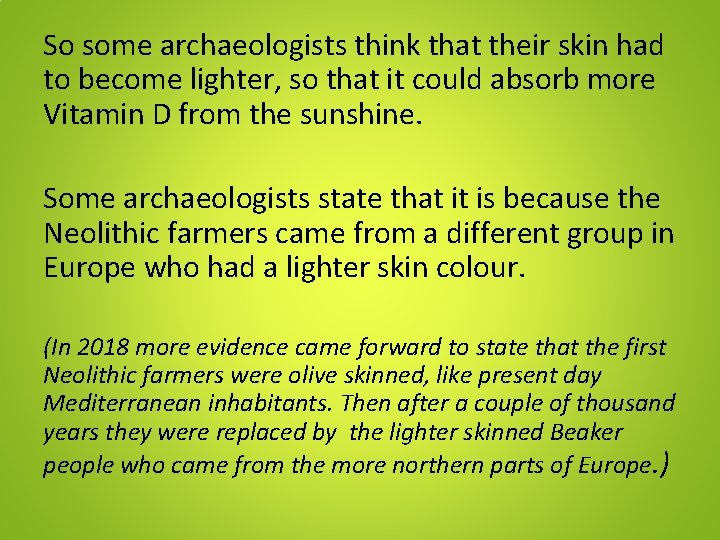 So some archaeologists think that their skin had to become lighter, so that it So some archaeologists think that their skin had to become lighter, so that it