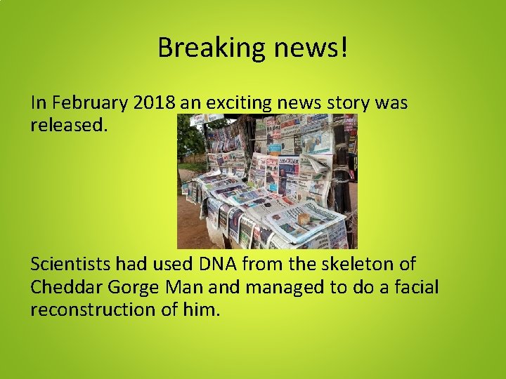 Breaking news! In February 2018 an exciting news story was released. Scientists had used Breaking news! In February 2018 an exciting news story was released. Scientists had used