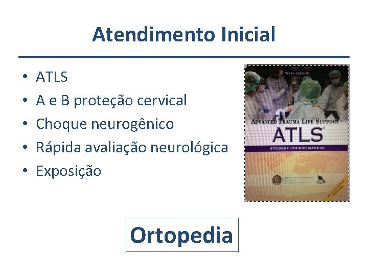 Atendimento Inicial • • • ATLS A e B proteção cervical Choque neurogênico Rápida