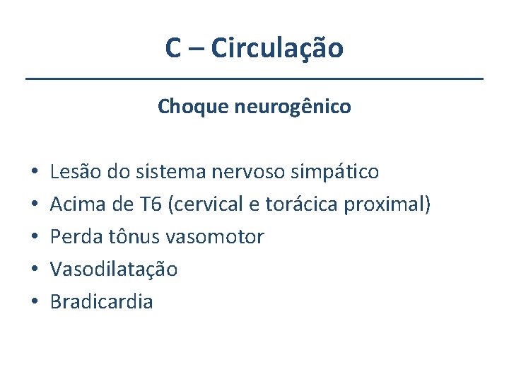 C – Circulação Choque neurogênico • • • Lesão do sistema nervoso simpático Acima