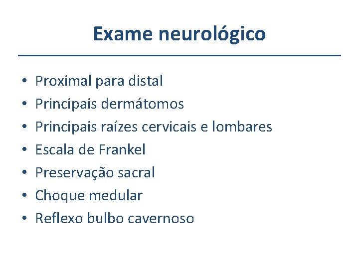 Exame neurológico • • Proximal para distal Principais dermátomos Principais raízes cervicais e lombares