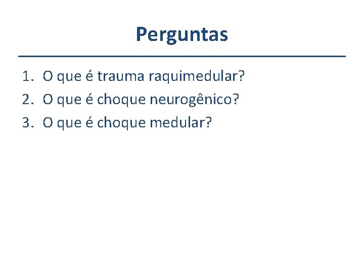 Perguntas 1. O que é trauma raquimedular? 2. O que é choque neurogênico? 3.