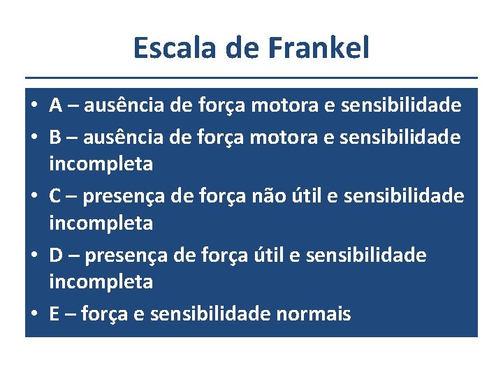 Escala de Frankel • A – ausência de força motora e sensibilidade • B