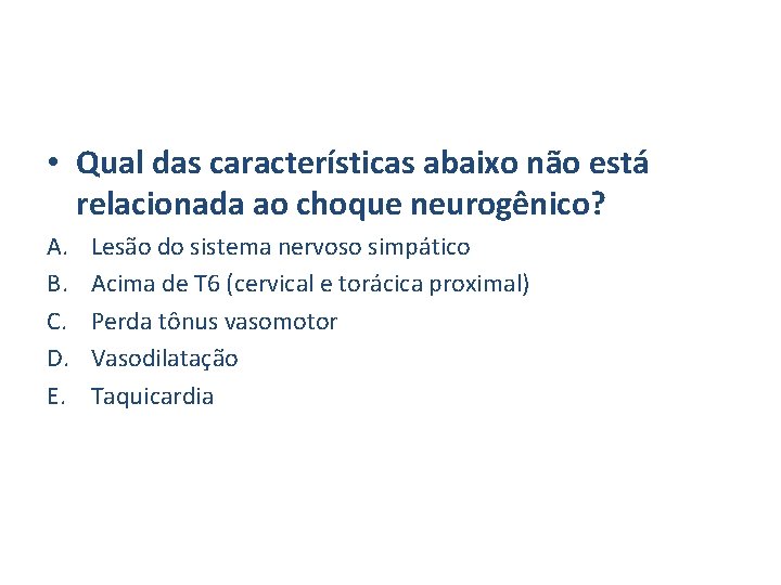  • Qual das características abaixo não está relacionada ao choque neurogênico? A. B.