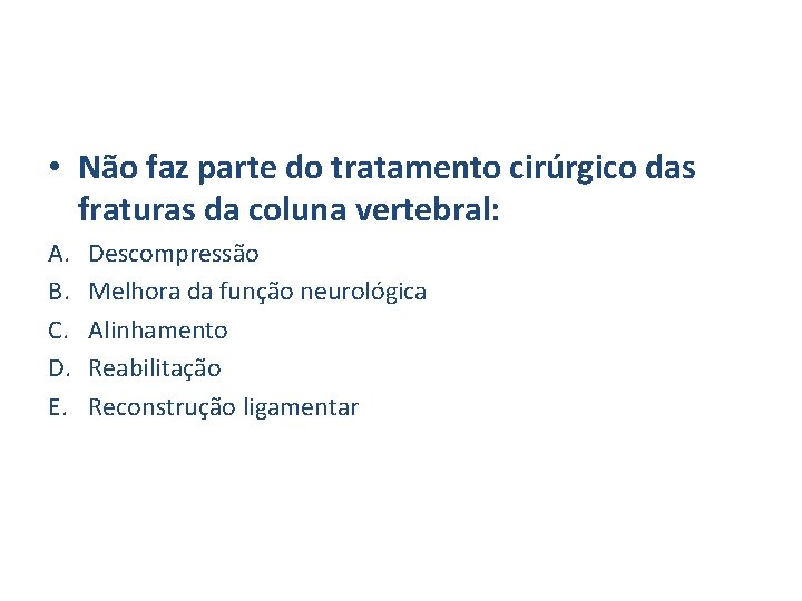  • Não faz parte do tratamento cirúrgico das fraturas da coluna vertebral: A.