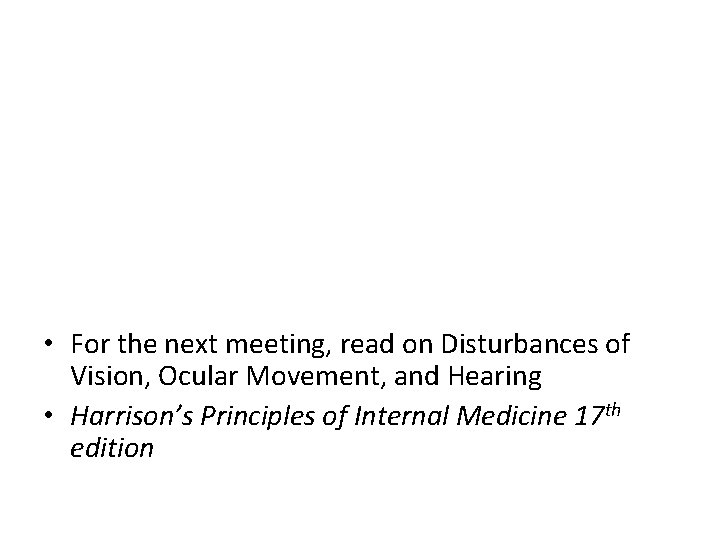  • For the next meeting, read on Disturbances of Vision, Ocular Movement, and