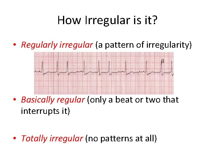 How Irregular is it? • Regularly irregular (a pattern of irregularity) • Basically regular