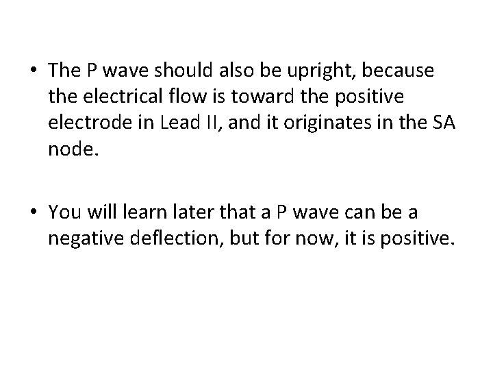  • The P wave should also be upright, because the electrical flow is
