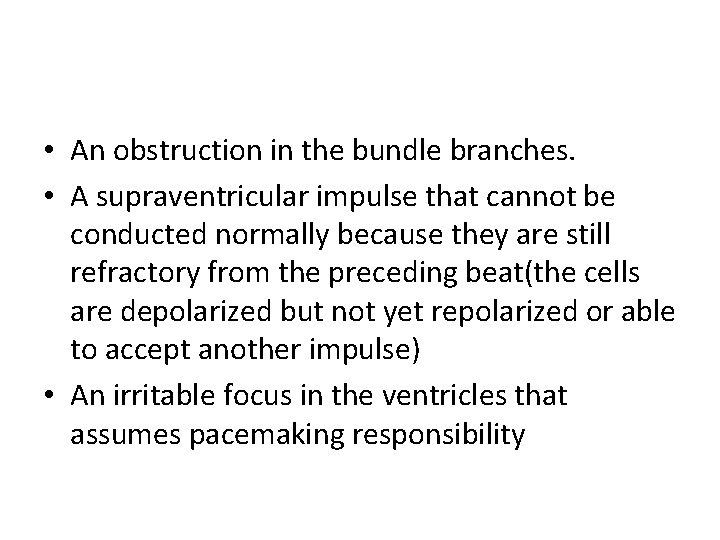  • An obstruction in the bundle branches. • A supraventricular impulse that cannot
