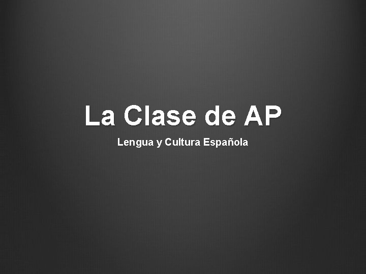 La Clase de AP Lengua y Cultura Española 