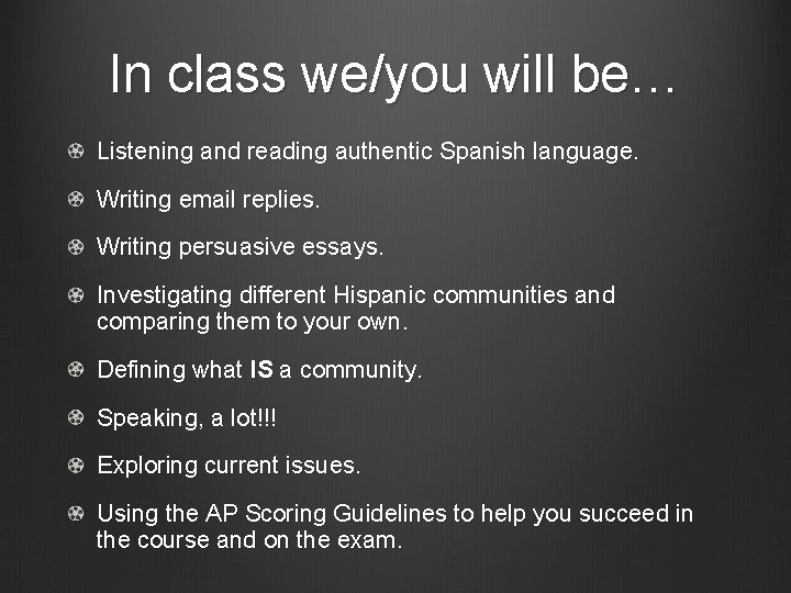 In class we/you will be… Listening and reading authentic Spanish language. Writing email replies.
