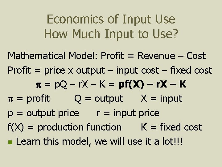 Economics of Input Use How Much Input to Use? Mathematical Model: Profit = Revenue