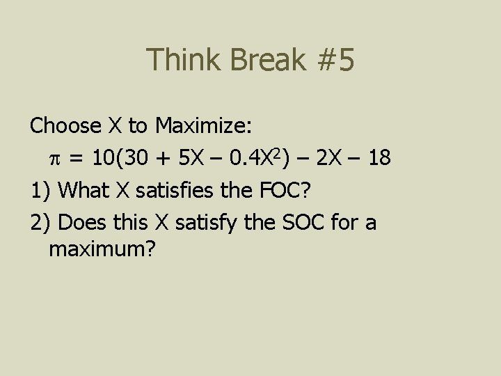 Think Break #5 Choose X to Maximize: p = 10(30 + 5 X –