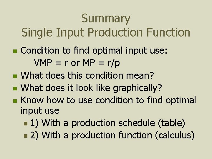 Summary Single Input Production Function n n Condition to find optimal input use: VMP