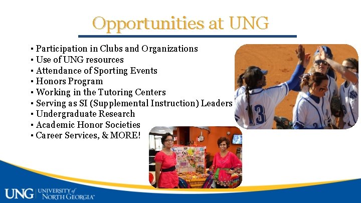 Opportunities at UNG ▪ Participation in Clubs and Organizations ▪ Use of UNG resources