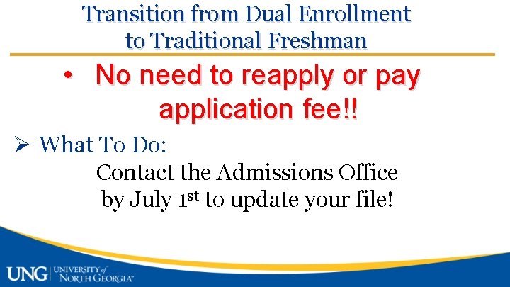 Transition from Dual Enrollment to Traditional Freshman • No need to reapply or pay