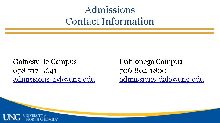 Admissions Contact Information Gainesville Campus 678 -717 -3641 admissions-gvl@ung. edu Dahlonega Campus 706 -864