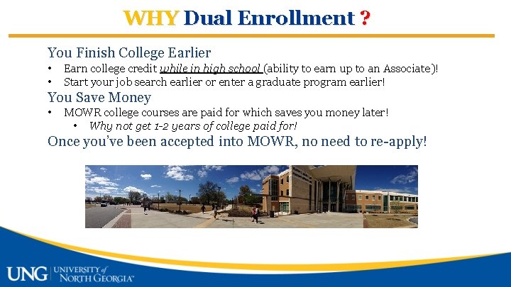 WHY Dual Enrollment ? You Finish College Earlier • • Earn college credit while