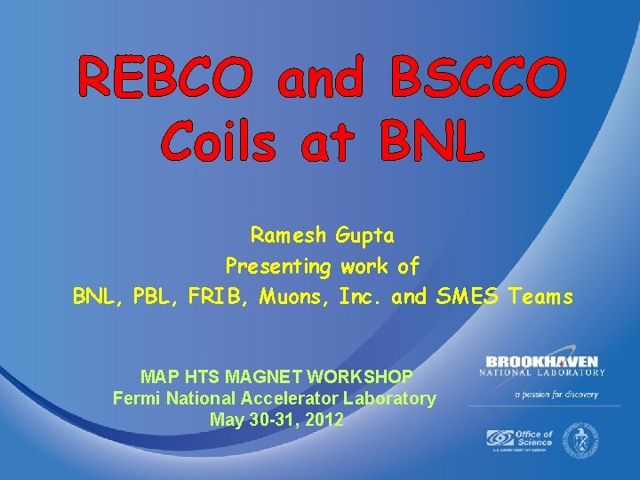 REBCO and BSCCO Coils at BNL Ramesh Gupta Presenting work of BNL, PBL, FRIB,