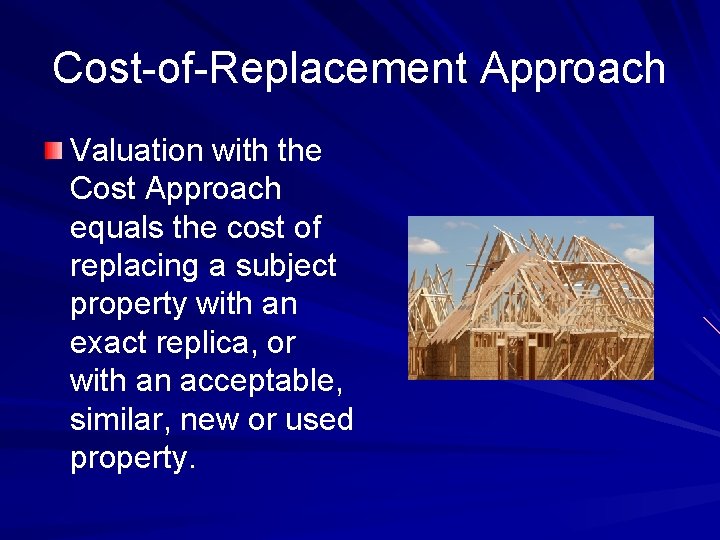 Cost-of-Replacement Approach Valuation with the Cost Approach equals the cost of replacing a subject