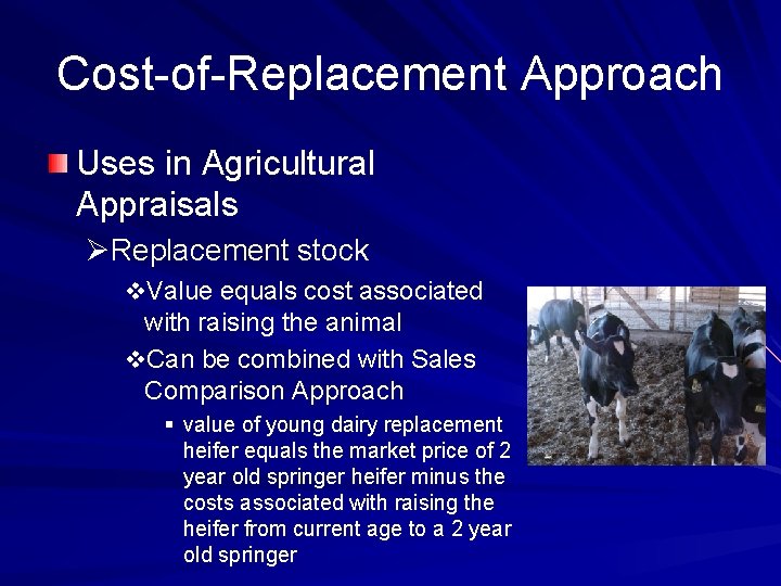 Cost-of-Replacement Approach Uses in Agricultural Appraisals ØReplacement stock v. Value equals cost associated with