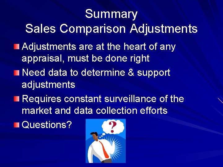 Summary Sales Comparison Adjustments are at the heart of any appraisal, must be done